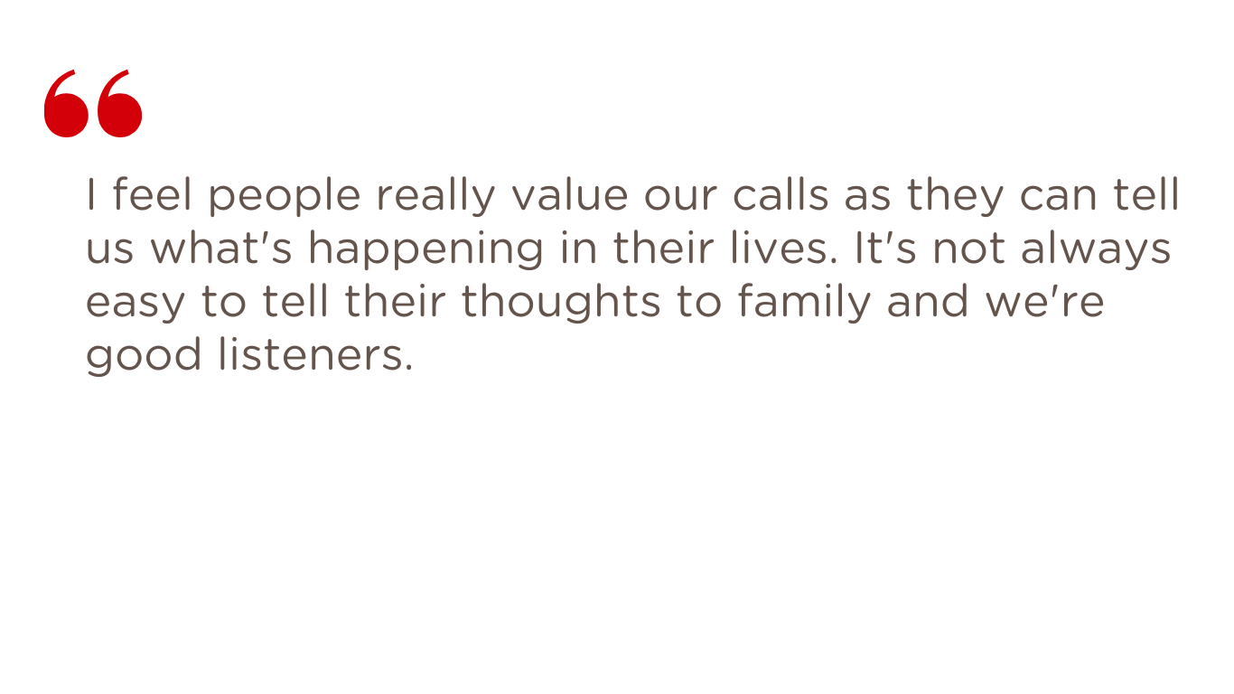 Volunteer quote: "I feel people really value our calls as they can tell us what's happening in their lives..."